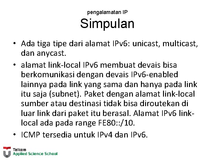 pengalamatan IP Simpulan • Ada tiga tipe dari alamat IPv 6: unicast, multicast, dan