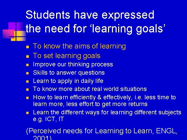 Students have expressed the need for ‘learning goals’ n n n n To know