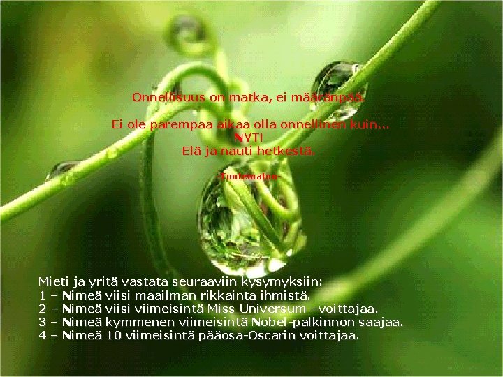 Onnellisuus on matka, ei määränpää. Ei ole parempaa aikaa olla onnellinen kuin. . .