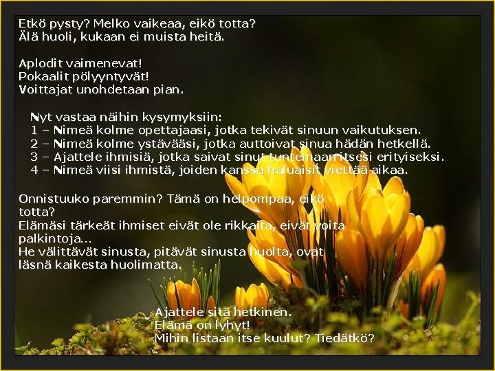 Etkö pysty? Melko vaikeaa, eikö totta? Älä huoli, kukaan ei muista heitä. Aplodit vaimenevat!