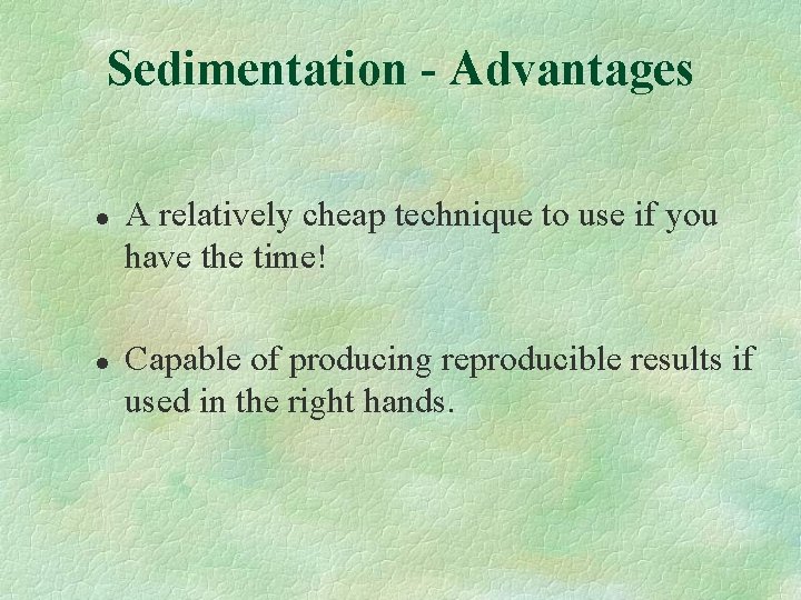 Sedimentation - Advantages l l A relatively cheap technique to use if you have Sedimentation - Advantages l l A relatively cheap technique to use if you have