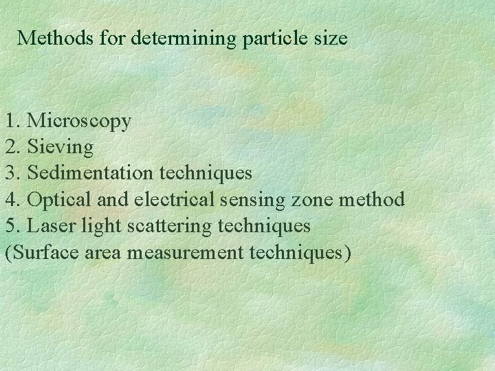 Methods for determining particle size 1. Microscopy 2. Sieving 3. Sedimentation techniques 4. Optical Methods for determining particle size 1. Microscopy 2. Sieving 3. Sedimentation techniques 4. Optical