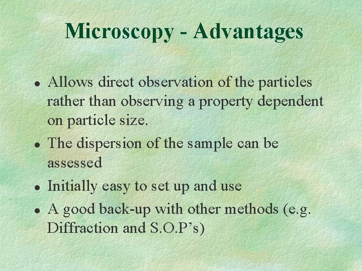 Microscopy - Advantages l l Allows direct observation of the particles rather than observing Microscopy - Advantages l l Allows direct observation of the particles rather than observing