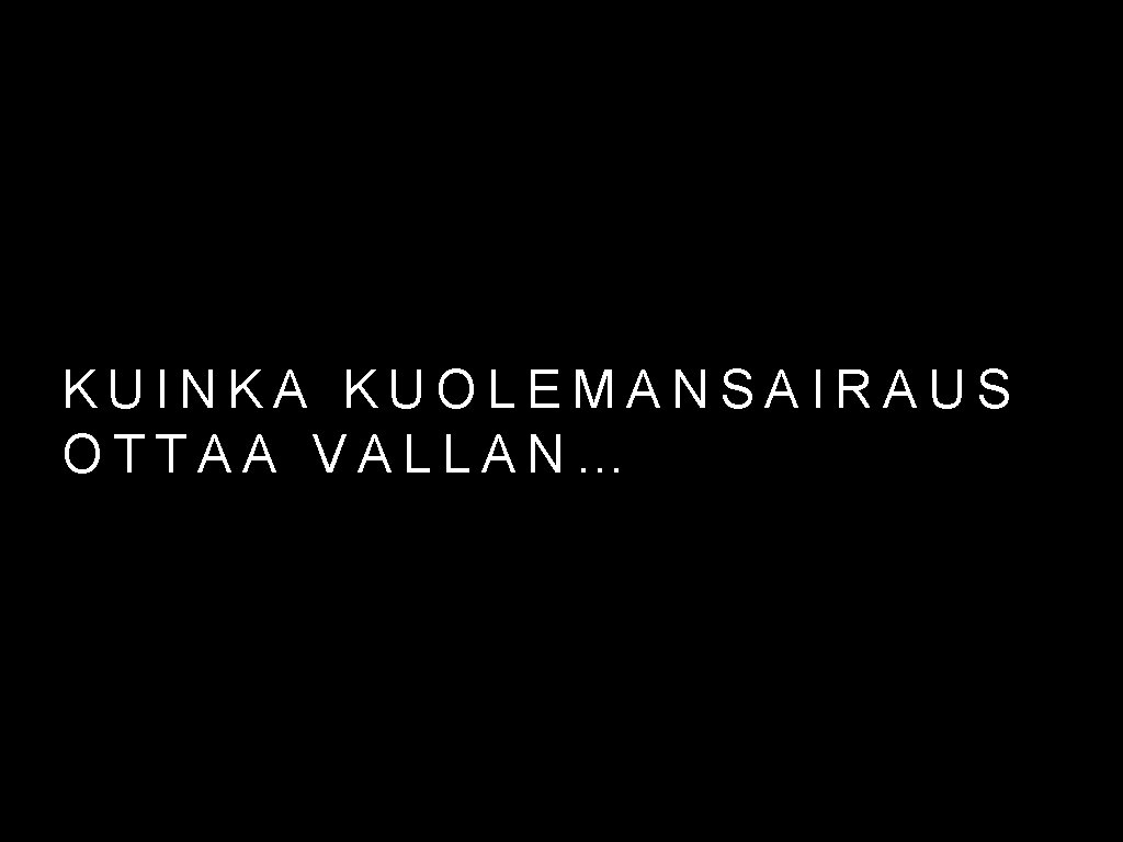 KUINKA KUOLEMANSAIRAUS OTTAA VALLAN… 