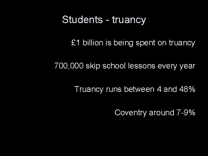 Students - truancy £ 1 billion is being spent on truancy 700, 000 skip