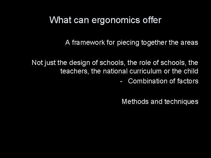 What can ergonomics offer A framework for piecing together the areas Not just the