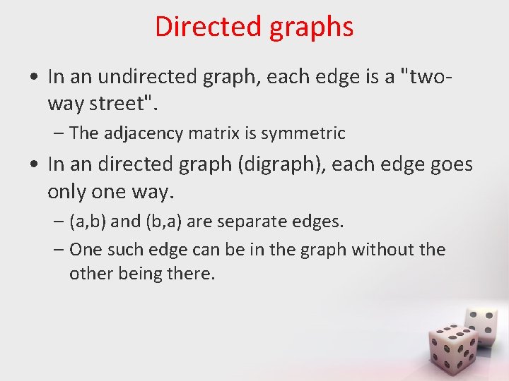 Directed graphs • In an undirected graph, each edge is a "twoway street". –