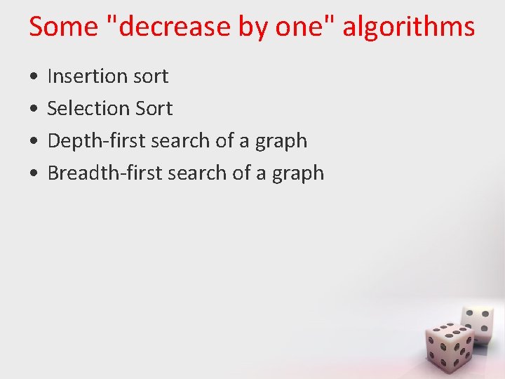 Some "decrease by one" algorithms • • Insertion sort Selection Sort Depth-first search of