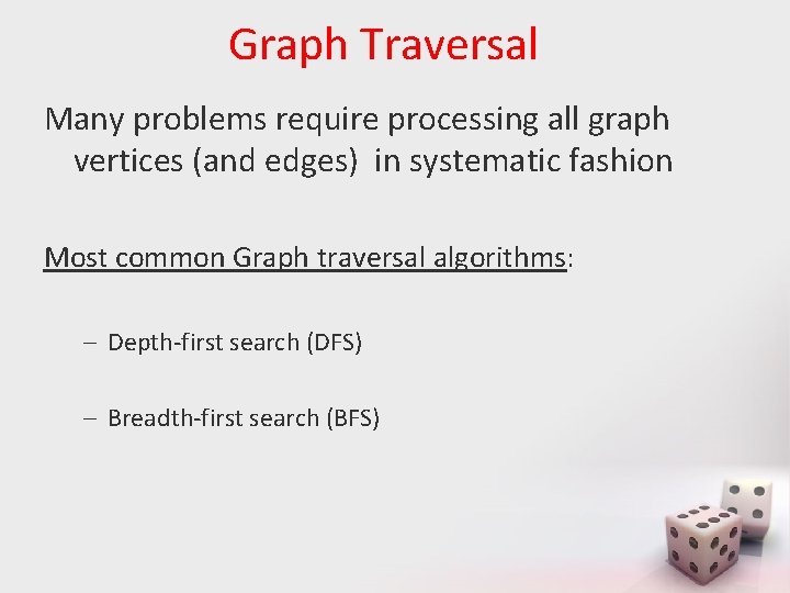 Graph Traversal Many problems require processing all graph vertices (and edges) in systematic fashion