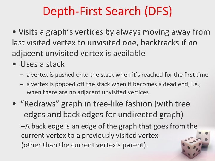 Depth-First Search (DFS) • Visits a graph’s vertices by always moving away from last