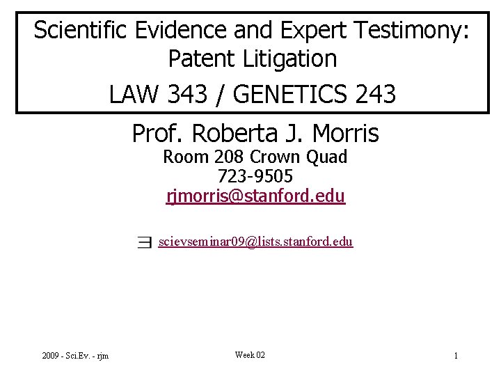 Scientific Evidence and Expert Testimony: Patent Litigation LAW 343 / GENETICS 243 Prof. Roberta