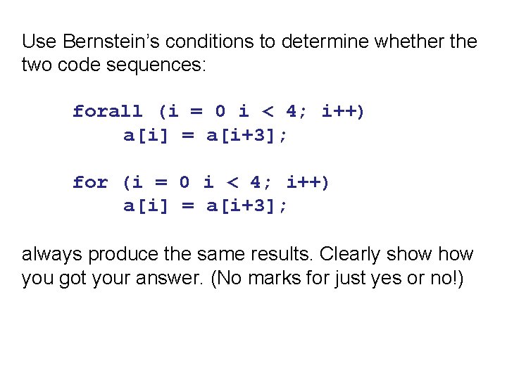 Use Bernstein’s conditions to determine whether the two code sequences: forall (i = 0