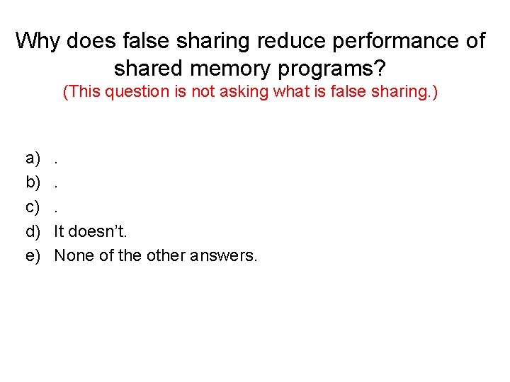 Why does false sharing reduce performance of shared memory programs? (This question is not