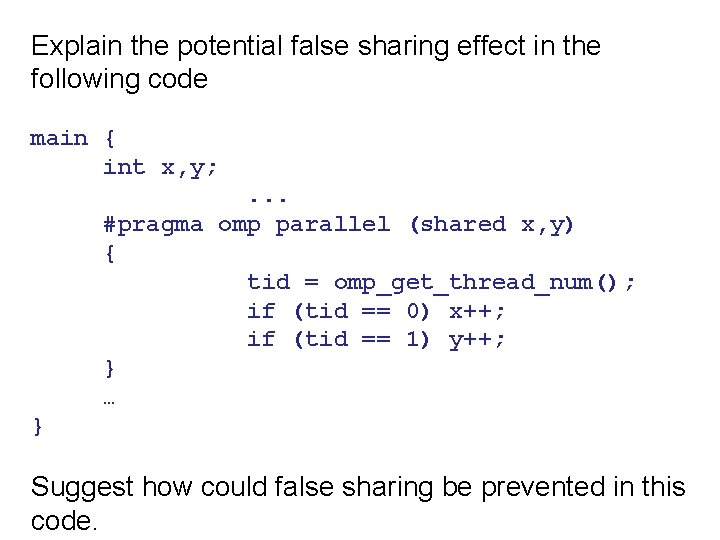 Explain the potential false sharing effect in the following code main { int x,