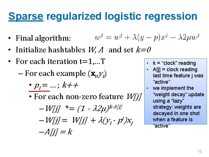 Sparse regularized logistic regression • Final algorithm: • Initialize hashtables W, A and set