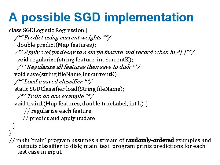 A possible SGD implementation class SGDLogistic Regression { /** Predict using current weights **/