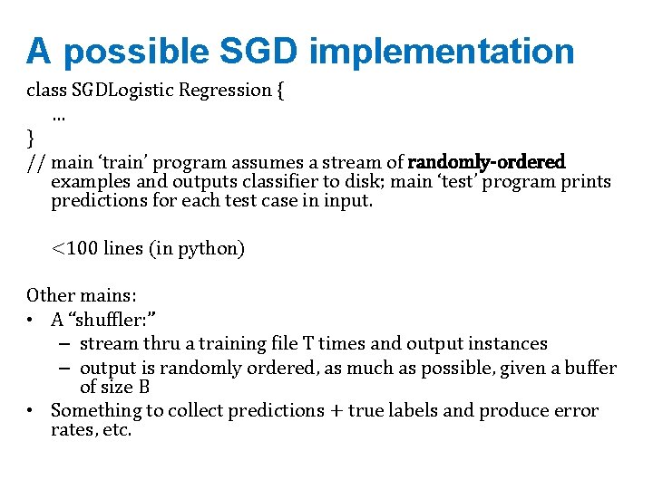 A possible SGD implementation class SGDLogistic Regression { … } // main ‘train’ program