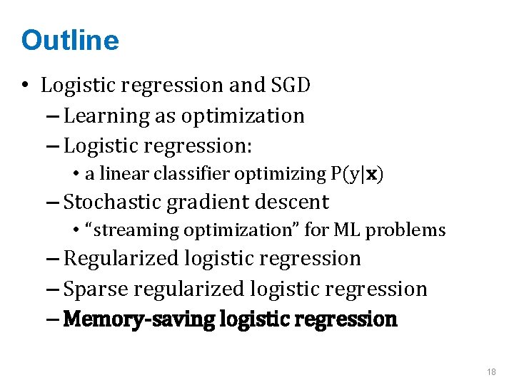 Outline • Logistic regression and SGD – Learning as optimization – Logistic regression: •