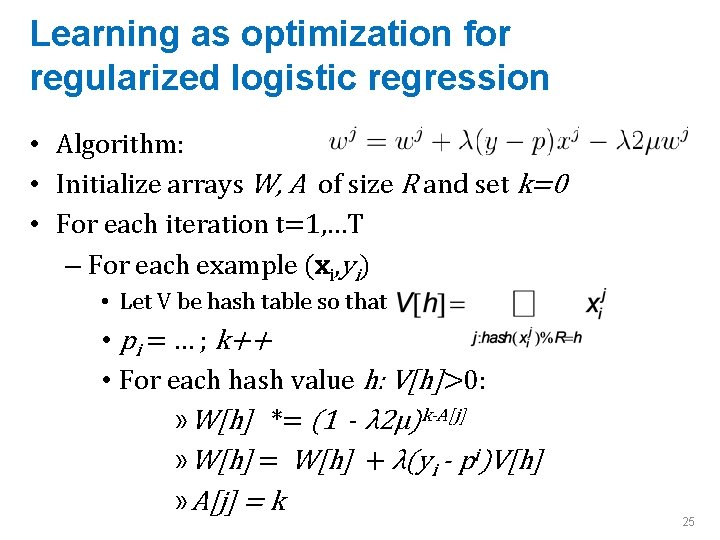 Learning as optimization for regularized logistic regression • Algorithm: • Initialize arrays W, A