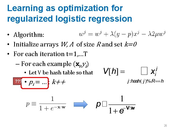 Learning as optimization for regularized logistic regression • Algorithm: • Initialize arrays W, A