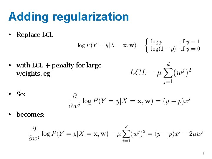 Adding regularization • Replace LCL • with LCL + penalty for large weights, eg