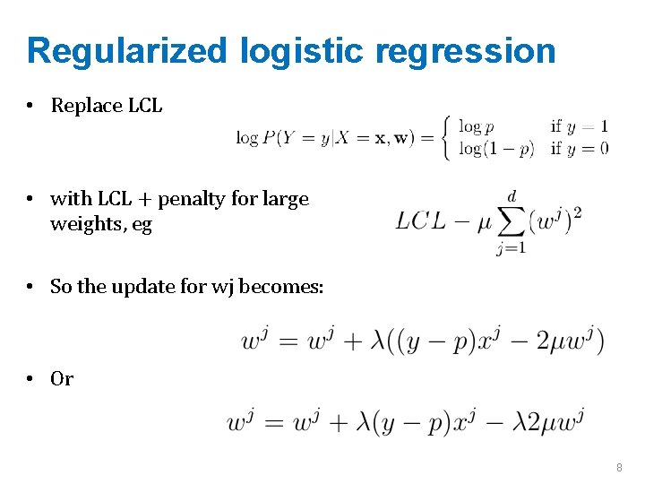 Regularized logistic regression • Replace LCL • with LCL + penalty for large weights,