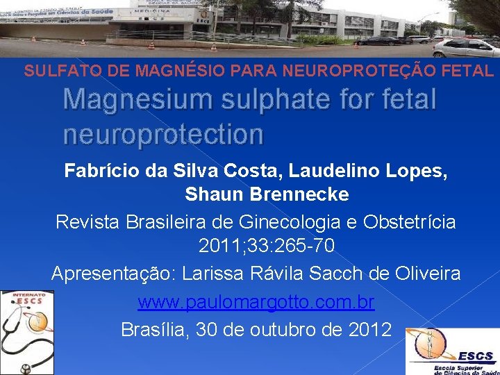SULFATO DE MAGNÉSIO PARA NEUROPROTEÇÃO FETAL Magnesium sulphate for fetal neuroprotection Fabrício da Silva