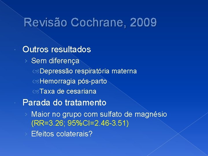 Revisão Cochrane, 2009 Outros resultados › Sem diferença Depressão respiratória materna Hemorragia pós-parto Taxa