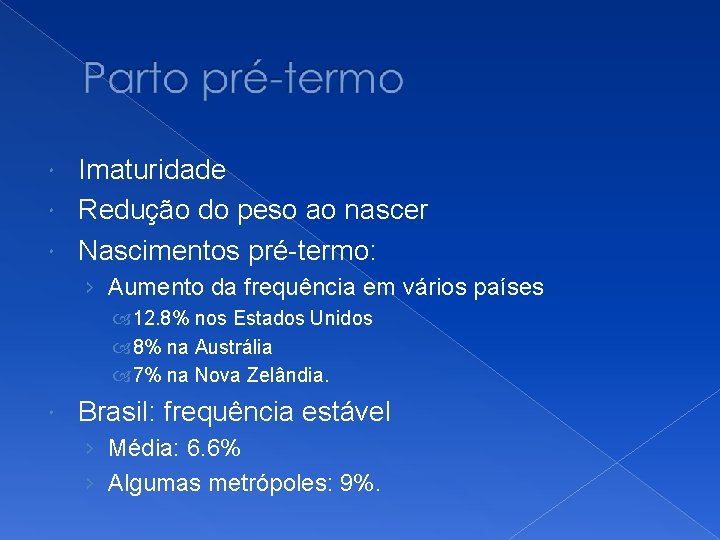 Imaturidade Redução do peso ao nascer Nascimentos pré-termo: › Aumento da frequência em vários