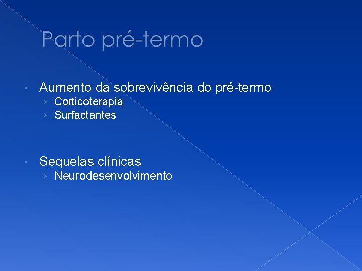  Aumento da sobrevivência do pré-termo › Corticoterapia › Surfactantes Sequelas clínicas › Neurodesenvolvimento