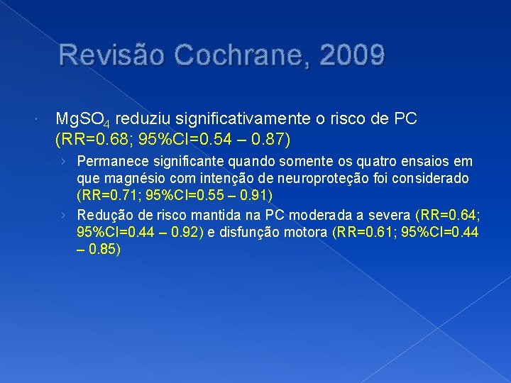 Revisão Cochrane, 2009 Mg. SO 4 reduziu significativamente o risco de PC (RR=0. 68;