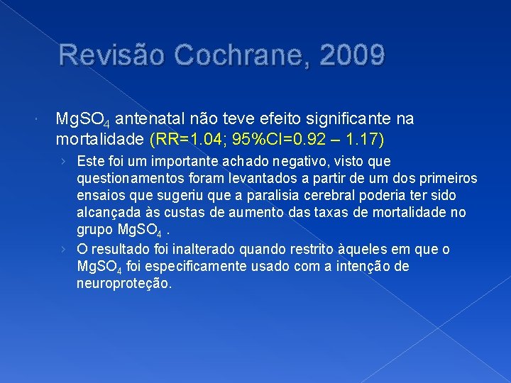 Revisão Cochrane, 2009 Mg. SO 4 antenatal não teve efeito significante na mortalidade (RR=1.