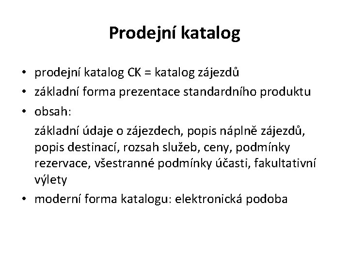 Prodejní katalog • prodejní katalog CK = katalog zájezdů • základní forma prezentace standardního