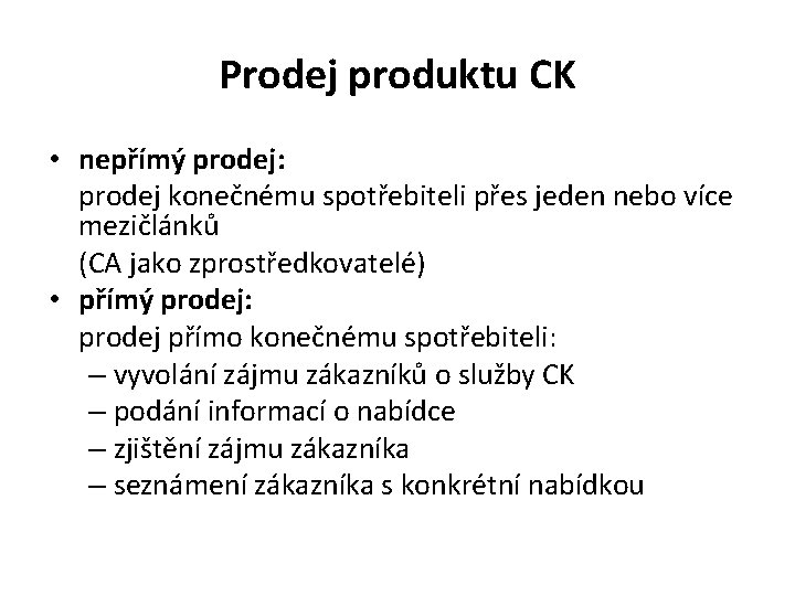 Prodej produktu CK • nepřímý prodej: prodej konečnému spotřebiteli přes jeden nebo více mezičlánků