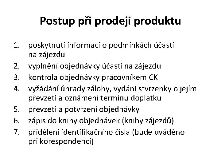 Postup při prodeji produktu 1. poskytnutí informací o podmínkách účasti na zájezdu 2. vyplnění