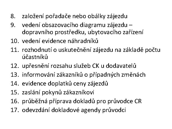 8. založení pořadače nebo obálky zájezdu 9. vedení obsazovacího diagramu zájezdu – dopravního prostředku,