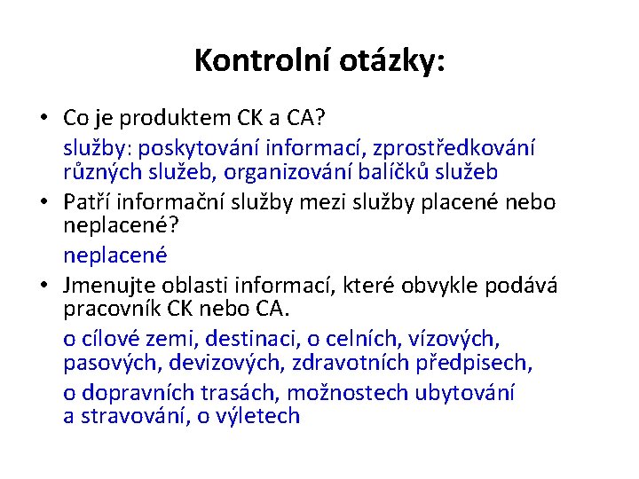 Kontrolní otázky: • Co je produktem CK a CA? služby: poskytování informací, zprostředkování různých