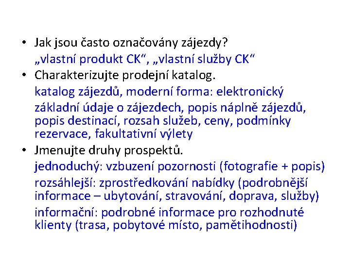  • Jak jsou často označovány zájezdy? „vlastní produkt CK“, „vlastní služby CK“ •