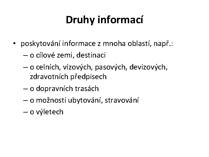 Druhy informací • poskytování informace z mnoha oblastí, např. : – o cílové zemi,