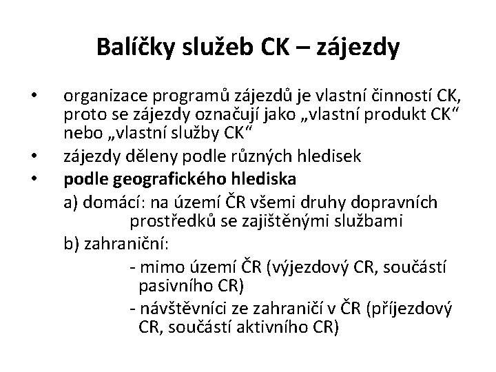 Balíčky služeb CK – zájezdy • • • organizace programů zájezdů je vlastní činností