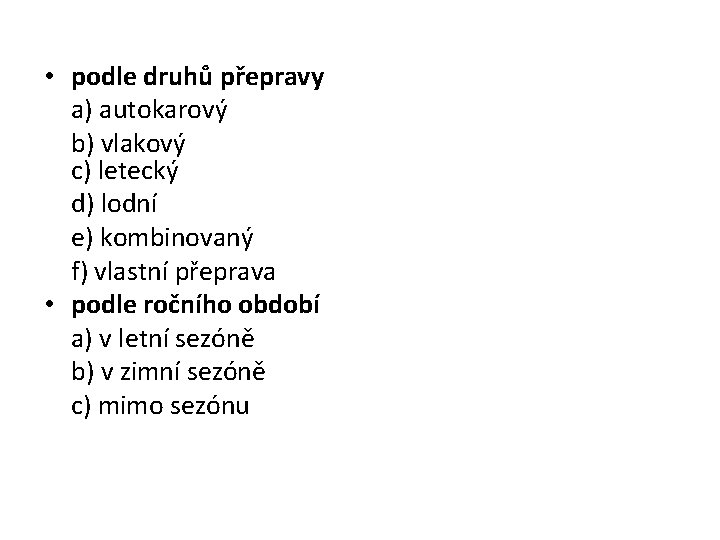  • podle druhů přepravy a) autokarový b) vlakový c) letecký d) lodní e)