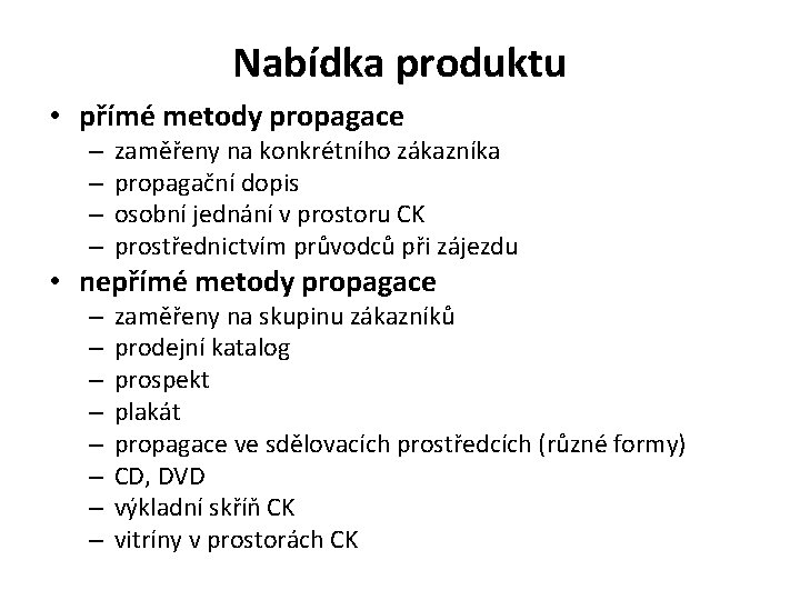 Nabídka produktu • přímé metody propagace – – zaměřeny na konkrétního zákazníka propagační dopis