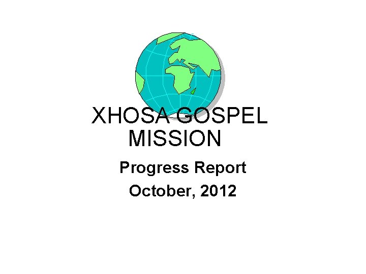 XHOSA GOSPEL MISSION Progress Report October, 2012 