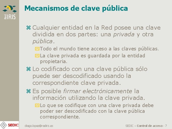 Mecanismos de clave pública z Cualquier entidad en la Red posee una clave dividida