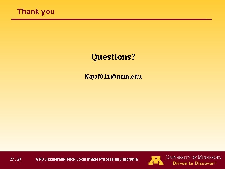 Thank you Questions? Najaf 011@umn. edu 27 / 27 GPU-Accelerated Nick Local Image Processing