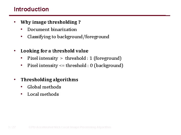 Introduction • Why image thresholding ? • Document binarization • Classifying to background/foreground •
