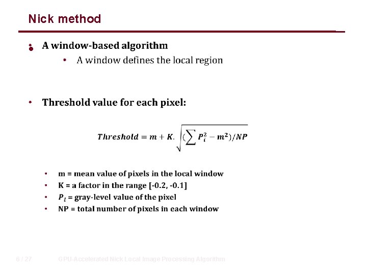 Nick method • 6 / 27 GPU-Accelerated Nick Local Image Processing Algorithm 