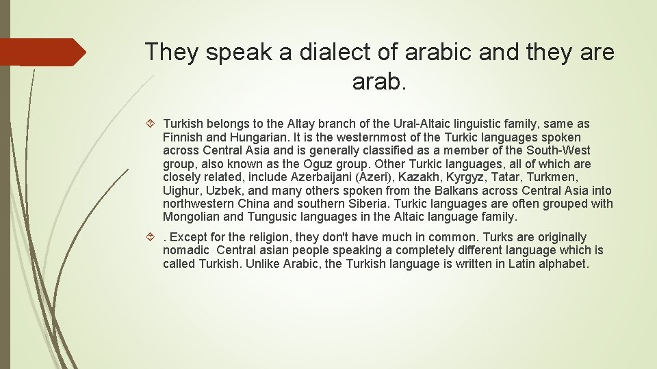 They speak a dialect of arabic and they are arab. Turkish belongs to the They speak a dialect of arabic and they are arab. Turkish belongs to the