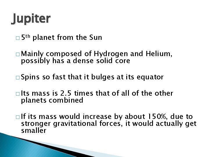 Jupiter � 5 th planet from the Sun � Mainly composed of Hydrogen and