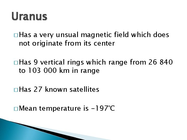 Uranus � Has a very unsual magnetic field which does not originate from its